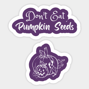 Don't Eat Pumpkin Seeds Sticker